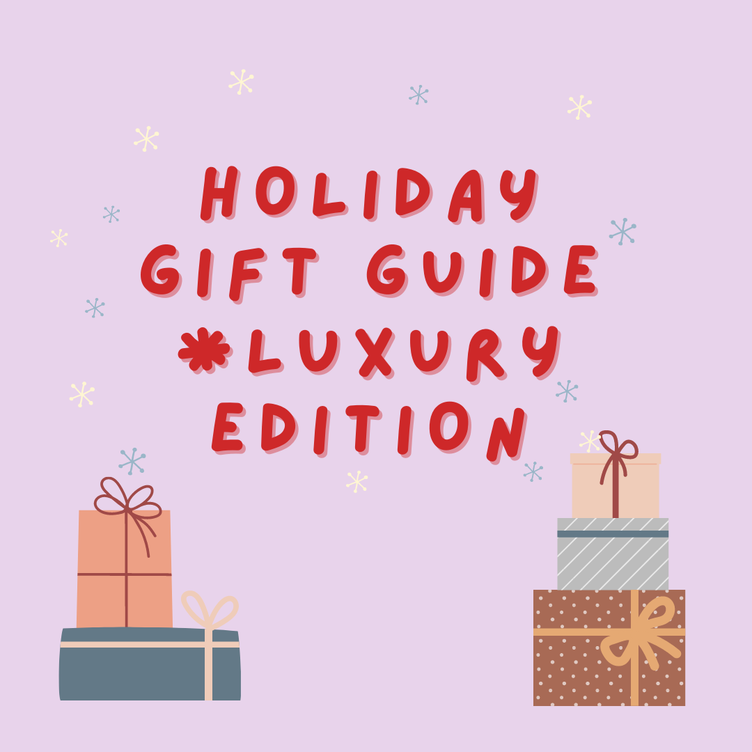 Holiday Gift Guide - Luxury Skincare and Makeup Edition