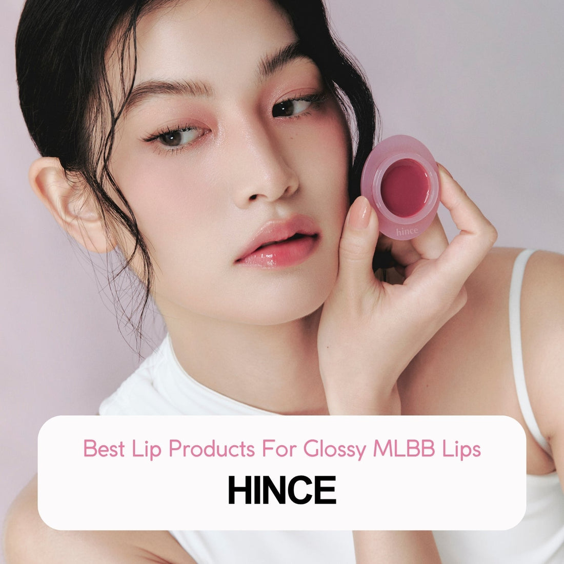 Best Lip Products For Glossy MLBB Lips: Hince - La Cosmetique