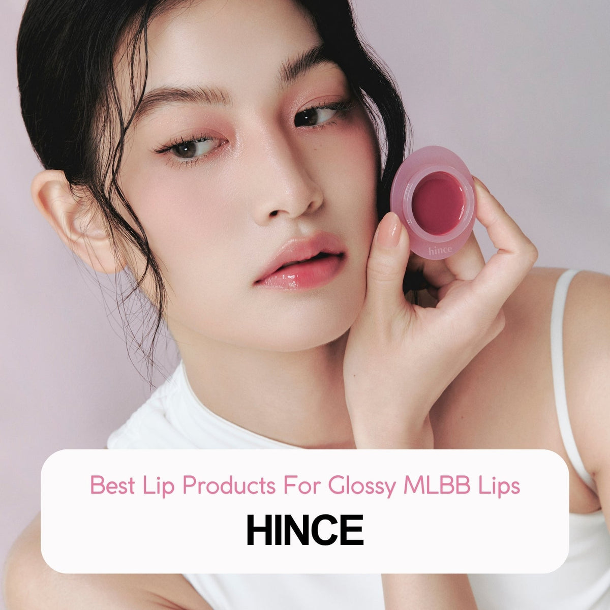 Best Lip Products For Glossy MLBB Lips: Hince - La Cosmetique